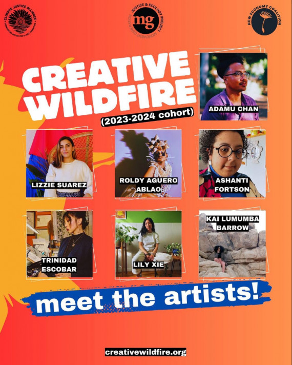 *IMAGE ID: Text reads “Creative Wildfire (2023-2024 cohort). Meet the artists!” Photos of seven artists: Adamu Chan, Lizzie Suarez, Roldy Aguero Ablao, Ashanti Fortson, Trinidad Escobar, Lily Xie and kai lumumba barrow. Logos of Climate Justice Alliance, Movement Generation and New Economy Coalition at the top. 